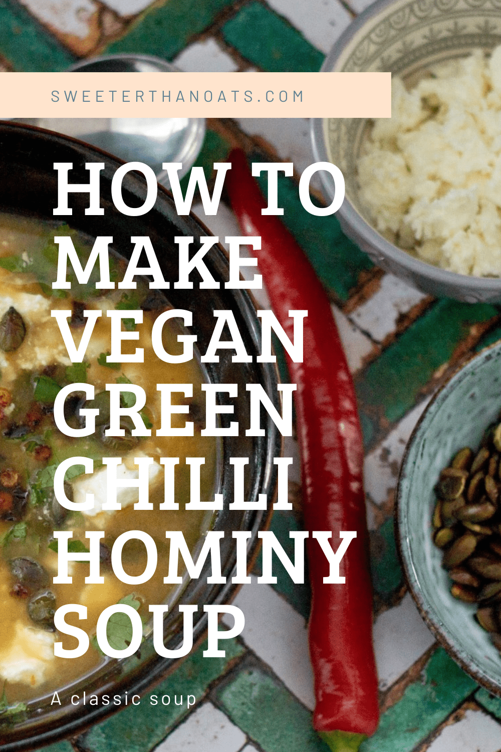 Vegan Green Chilli Hominy Soup